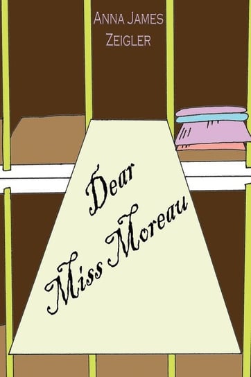 Dear Miss Moreau Zeigler Anna James