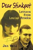 Dear Stinkpot: Letters from Louise Brooks Wahl Jan, Brooks Louise