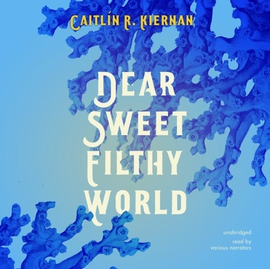 Dear Sweet Filthy World Kiernan Caitlin R.