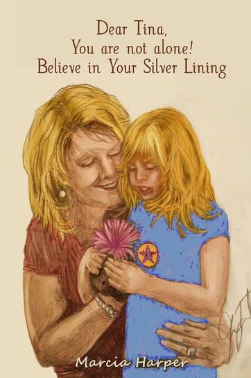 Dear Tina, You are not alone, believe in your silver lining! Harper Marcia