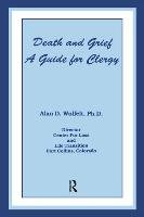 Death and Grief: A Guide for Clergy and Others Involved in Care of the Bereaved Wolfelt Alan D.
