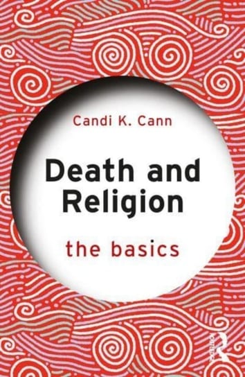 Death and Religion: The Basics Taylor & Francis Ltd.