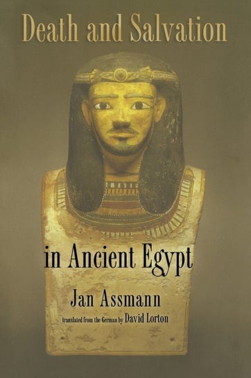 Death and Salvation in Ancient Egypt Assmann Jan