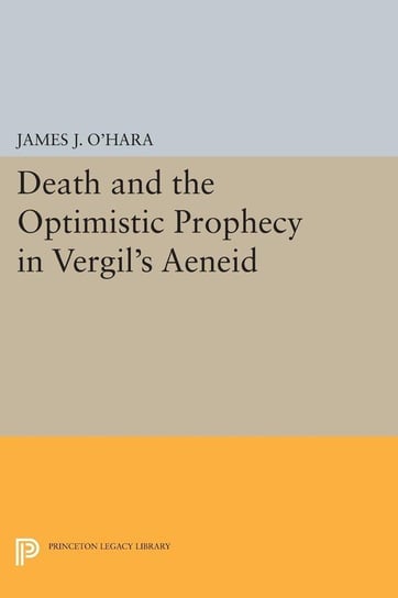 Death and the Optimistic Prophecy in Vergil's AENEID O'hara James J.