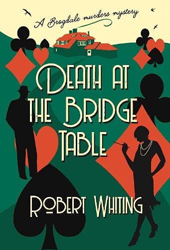 Death at the Bridge Table. A Brogdale Murders Mystery Whiting Robert