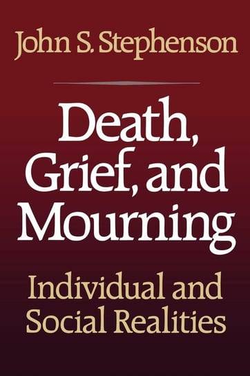 Death, Grief, and Mourning Stephenson John S.
