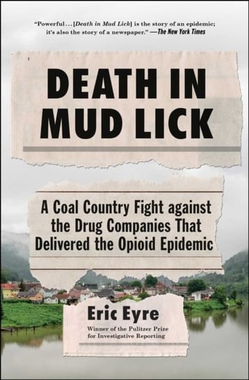 Death in Mud Lick. A Coal Country Fight against the Drug Companies That Delivered the Opioid Epidemi Eyre Eric