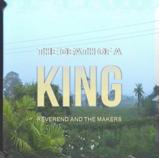 Death of a King Reverend and The Makers