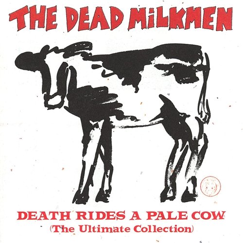 Death Rides A Pale Cow: The Ultimate Collection The Dead Milkmen