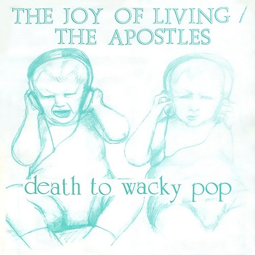 Death To Wacky Pop The Joy of Living & The Apostles