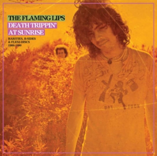 Death Trippin’ At Sunrise: Rarities, B-Sides & Flexi-Discs 1986-1990 The Flaming Lips