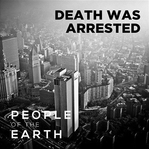 Death Was Arrested People Of The Earth