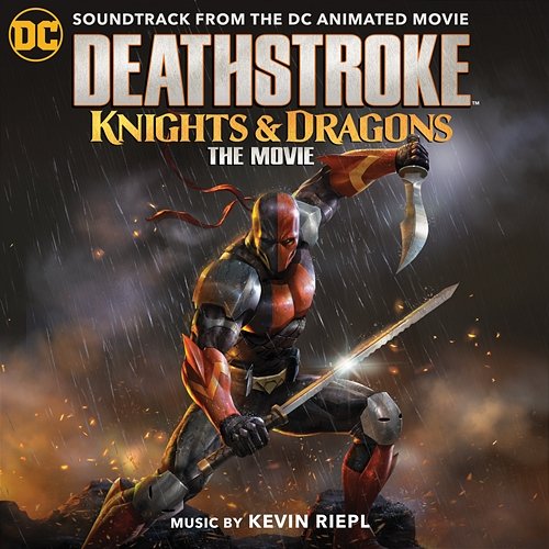 Deathstroke: Knights & Dragons (Soundtrack from the DC Animated Movie) Kevin Riepl