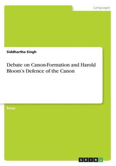 Debate on Canon-Formation and Harold Bloom's Defence of the Canon Singh Siddhartha