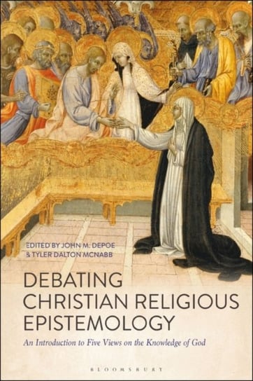 Debating Christian Religious Epistemology: An Introduction to Five Views on the Knowledge of God Opracowanie zbiorowe