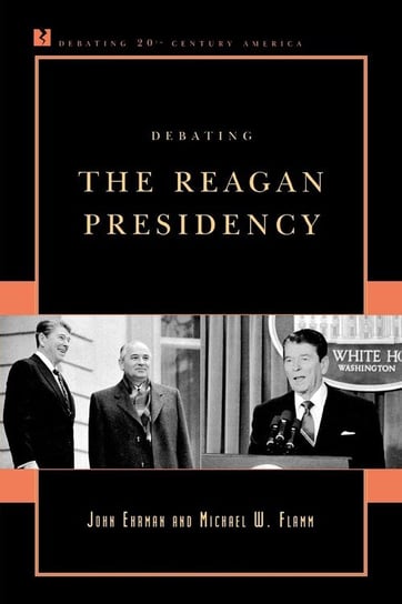 Debating the Reagan Presidency Ehrman John