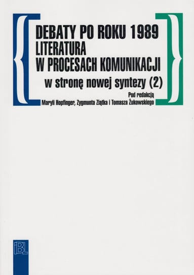 Debaty po roku 1989 literatura w procesach komunikacji Opracowanie zbiorowe