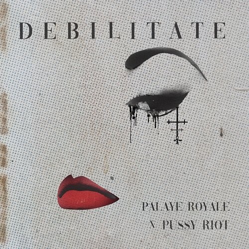 Debilitate Palaye Royale, Pussy Riot