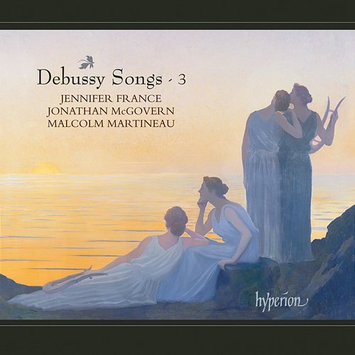Debussy: Complete Songs, Vol. 3 Jennifer France, Malcolm Martineau