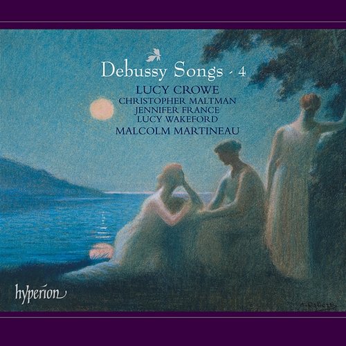 Debussy: Complete Songs, Vol. 4 Lucy Crowe, Malcolm Martineau