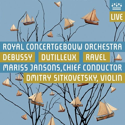 Debussy, Dutilleux & Ravel Royal Concertgebouw Orchestra