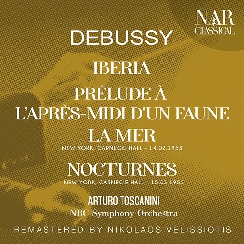 DEBUSSY: IBERIA; PRÉLUDE À L'APRÈS-MIDI D'UN FAUNE; LA MER; NOCTURNES; Arturo Toscanini