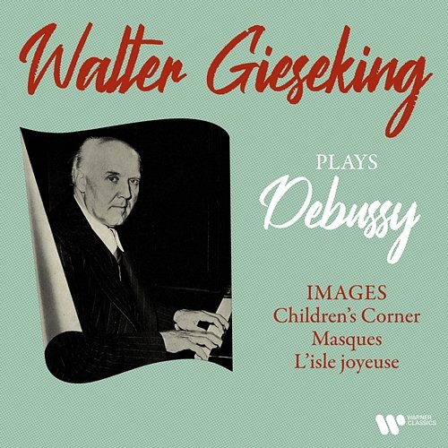 Debussy: Images, Children's Corner, Masques & L'isle joyeuse Walter Gieseking