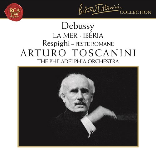Debussy: La Mer & Ibéria - Respighi: Feste Romane Arturo Toscanini