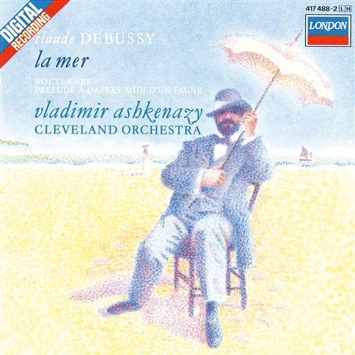 Debussy: La Mer; Nocturnes; Prélude à l’après-midi d’un faune Vladimir Ashkenazy, The Cleveland Orchestra
