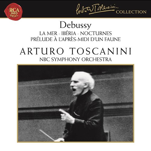Debussy: La Mer, Prélude à l'après midi d'un faune, Ibéria & Nocturnes Arturo Toscanini