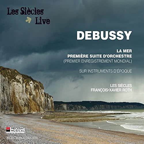Debussy: La Mer & Première Suite d’Orchestre Les Siecles, Roth Francois-Xavier