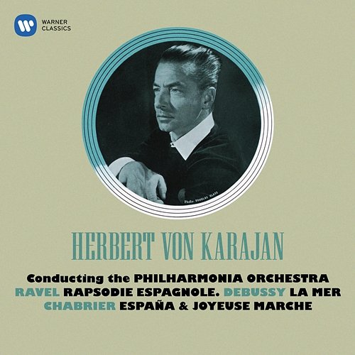 Debussy: La Mer - Ravel: Rapsodie espagnole - Chabrier: España & Joyeuse marche Herbert Von Karajan