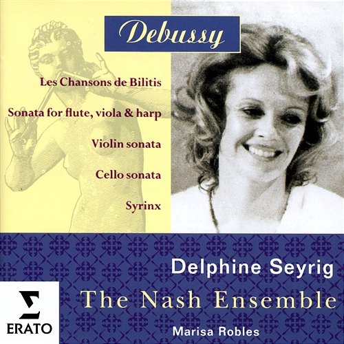 Debussy: Les chansons de Bilitis, Sonata for Flute, Viola and Harp, Violin Sonata, Cello Sonata & Syrinx Delphine Seyrig, Nash Ensemble & Marisa Robles