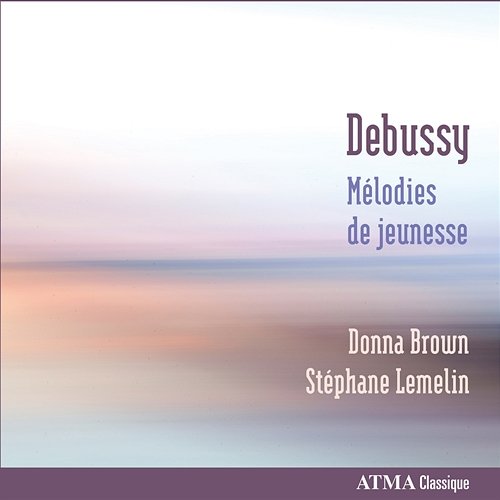 Debussy: Mélodies de jeunesse Donna Brown, Stéphane Lemelin