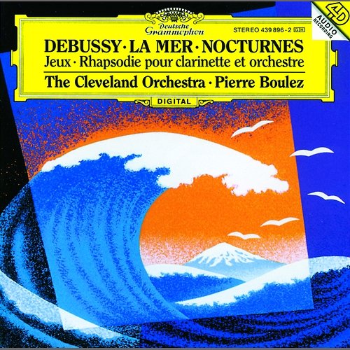 Debussy: Nocturnes; Première Rhapsodie; Jeux; La Mer The Cleveland Orchestra, Pierre Boulez, Franklin Cohen, The Cleveland Orchestra Chorus, Gareth Morrell