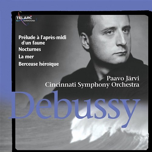Debussy: Prélude à l'après-midi d'un faune, Nocturnes, La mer & Berceuse héroïque Paavo Järvi, Cincinnati Symphony Orchestra