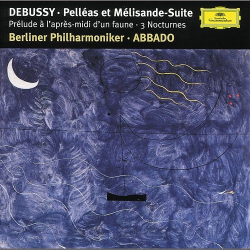 Debussy: Prélude à l'aprés-midi d'un faune; Trois Nocturnes; Pelléas et Mélisande Suite Berliner Philharmoniker, Claudio Abbado