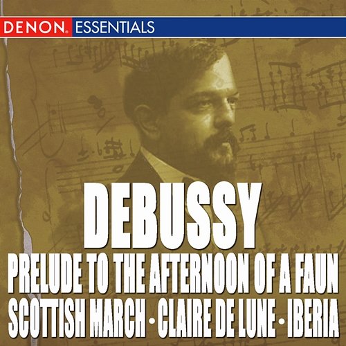 Debussy: Prelude to the Afternoon of a Faun - Scottish March - Claire de Lune Various Artists