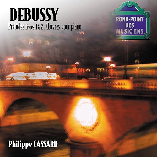 Debussy - Préludes Livres 1 & 2, oeuvres pour piano Philippe Cassard