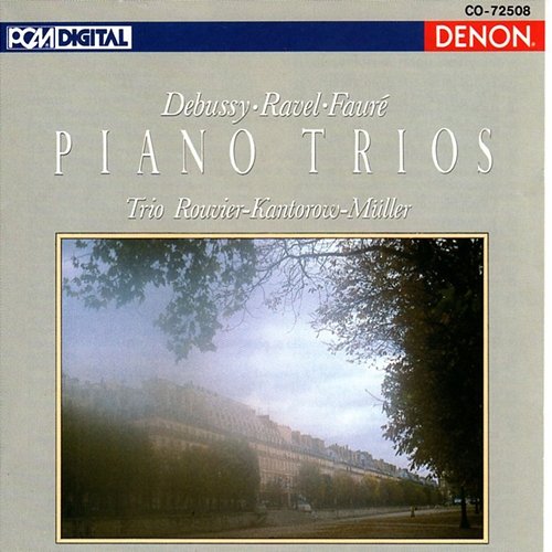 Debussy, Ravel & Faure: Piano Trios Jacques Rouvier, Jean-Jacques Kantorow, Philippe Muller