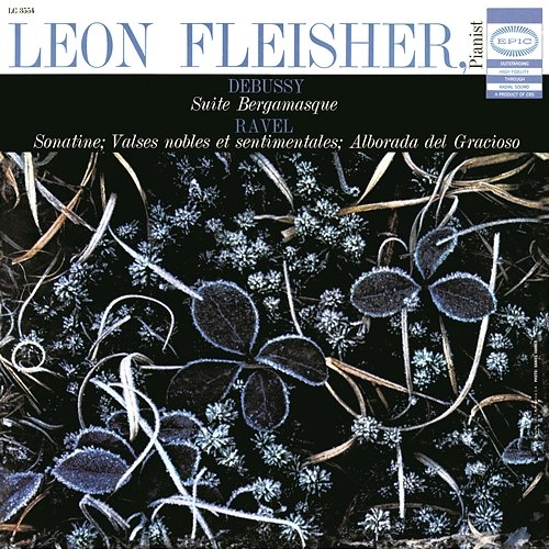 Debussy: Suite Bergamasque; Ravel: Sonatine, Valses Nobles et Sentimentales, Alborada del Gracioso (from "Miroirs") Leon Fleisher