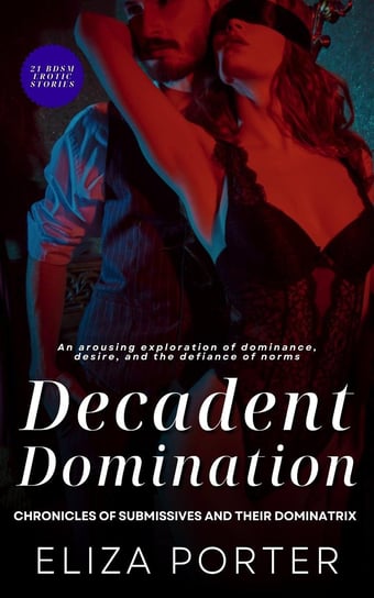 Decadent Domination - Chronicles of Submissive and Their Dominatrix Porter Eliza