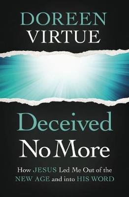 Deceived No More: How Jesus Led Me out of the New Age and into His Word Virtue Doreen
