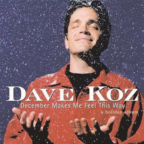 December Makes Me Feel This Way - A Holiday Album Dave Koz