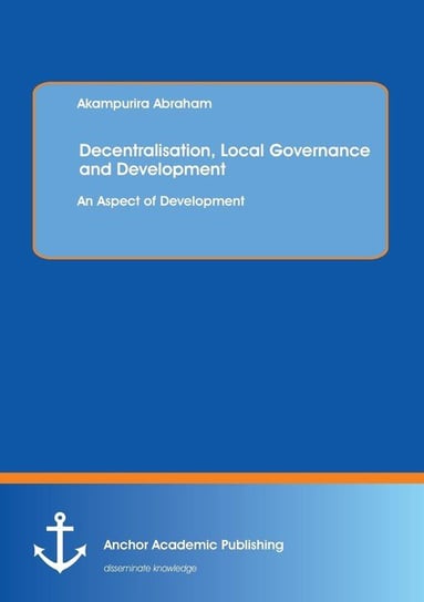 Decentralisation, Local Governance and Development Abraham Akampurira