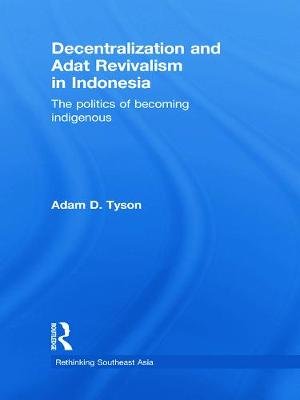 Decentralization and Adat Revivalism in Indonesia Tyson Adam D.