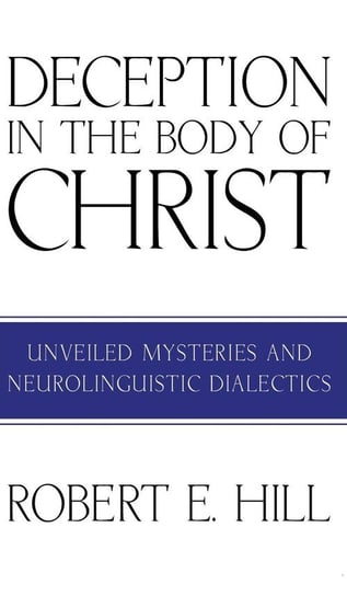 Deception in the Body of Christ Hill Robert E.