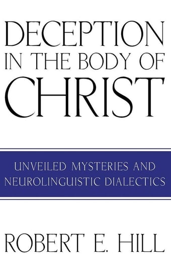 Deception in the Body of Christ Hill Robert E.