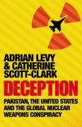 Deception: Pakistan, The United States and the Global Nuclear Weapons Conspiracy Levy Adrian