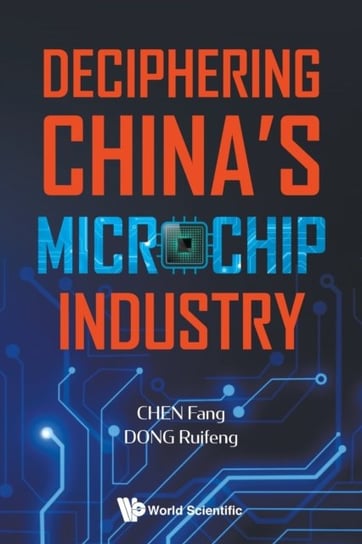 Deciphering Chinas Microchip Industry Opracowanie zbiorowe